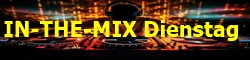 IN-THE-MIX Dienstag